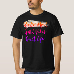 Positive Mind. Good Vibes. Great Life T-Shirt