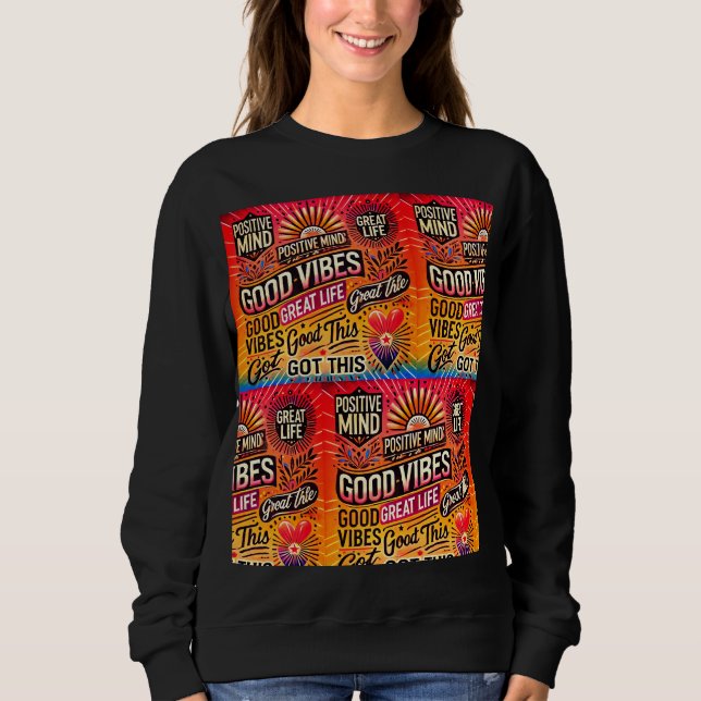 Positive Mind, Great Life, Got This – Motivational Sweatshirt (Front)