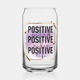 Positive mind,positive vibes, positive life can glass