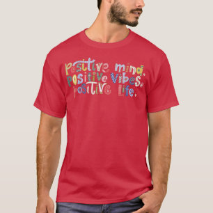 Positive Mind Positive Vibes Positive Life Motivat T-Shirt