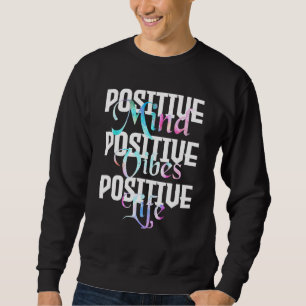 Positive Mind Positive Vibes Positive Life - Peace Sweatshirt