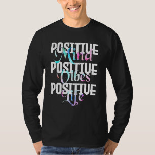 Positive Mind Positive Vibes Positive Life - Peace T-Shirt