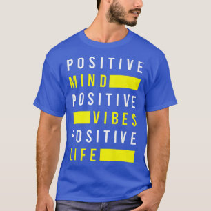 Positive Mind Vibes Life Positivity Visualisation  T-Shirt