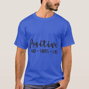 Positive Mind. Vibes. Life T-Shirt