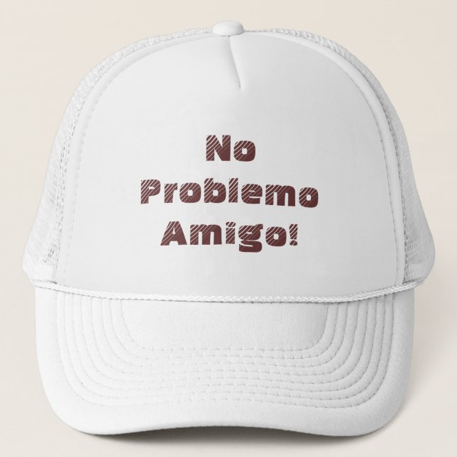 Positive No Problemo Amigo Spanish Quote Trucker Hat (Front)