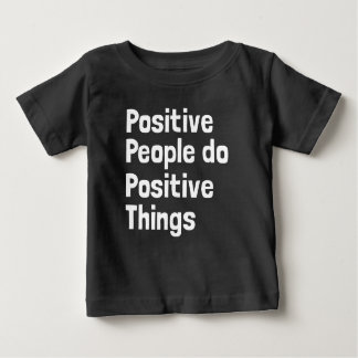 Positive people do positive things baby T-Shirt