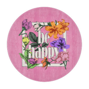 Positive quote Be Happy and garden flowers Cutting Board