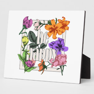 Positive quote Be Happy and garden flowers Plaque