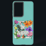 Positive quote Be Happy and garden flowers Samsung Galaxy Case<br><div class="desc">Blooming garden flowers with frame and Be Happy typography</div>