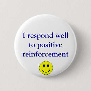 Positive reinforcement 6 cm round badge