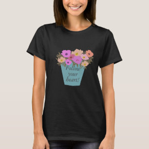 Positive Saying Follow Your Heart Flowerpot T-Shirt
