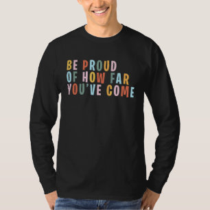 Positive Self Care Quotes Be Proud Of How Far You' T-Shirt