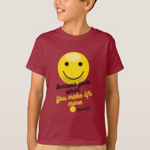 Positive Smiley Quote Design – You Make Life More T-Shirt