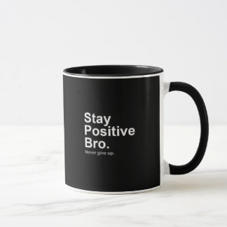 Positive Stay bro Mug