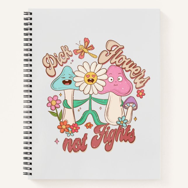 Positive Thinking - Pick Flowers, Not Fights Notebook (Front)