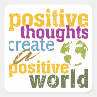 Positive Thoughts Create a Positive World Square Sticker