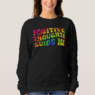 Positive Thoughts Guide Me Rainbow Tie Dye Groovy  Sweatshirt