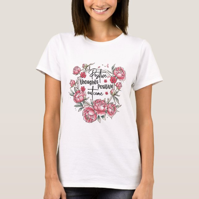 Positive thoughts Positive outcome T-Shirt (Front)