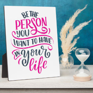 Positive Vibes - Be the Person You Want to Have Plaque