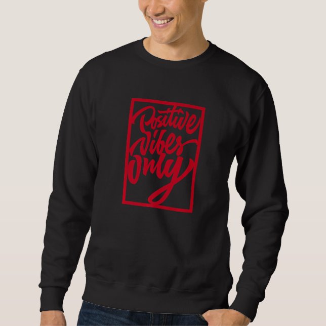 Positive Vibes Only  Inspirational Quotes Graphic  Sweatshirt (Front)