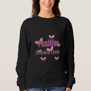  Positive Vibes Only   Minimal Motivational Quote  Sweatshirt
