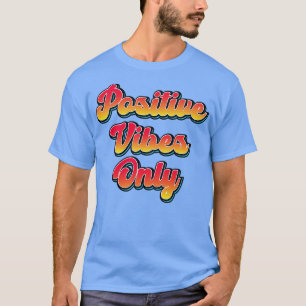 Positive Vibes Only Quote T-Shirt