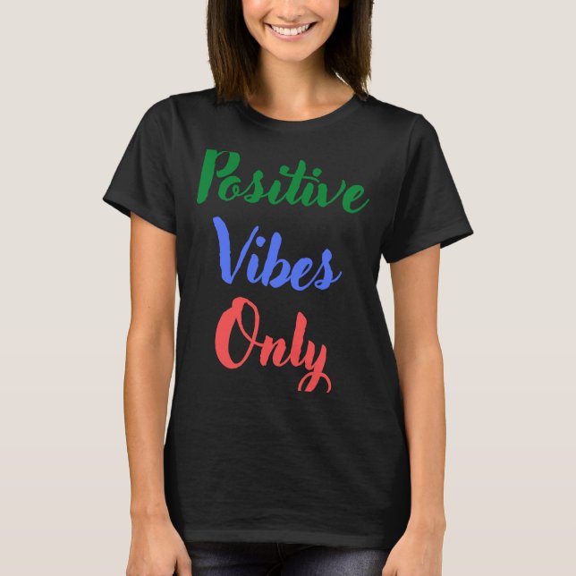 Positive Vibes Only T-Shirt (Front)
