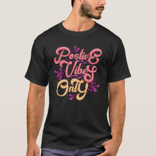 Positive Vibes Only T-Shirt