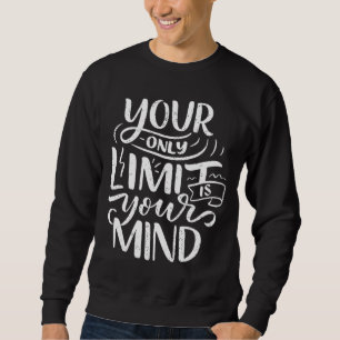 Positive Vibes - Your Only Limit is Your Mind Sweatshirt