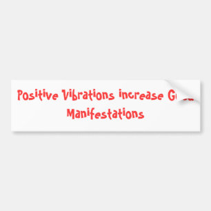 Positive Vibrations increase Good Manifestations Bumper Sticker