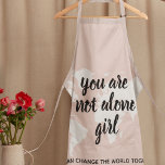 Positive You Are Not Alone Girl Motivation Quote Apron<br><div class="desc">Positive You Are Not Alone Girl Motivation Quote</div>