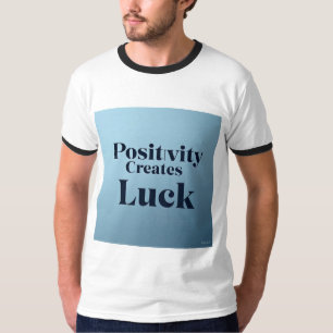 Positivity Creates Luck Ringer T-Shirt – Inspiring