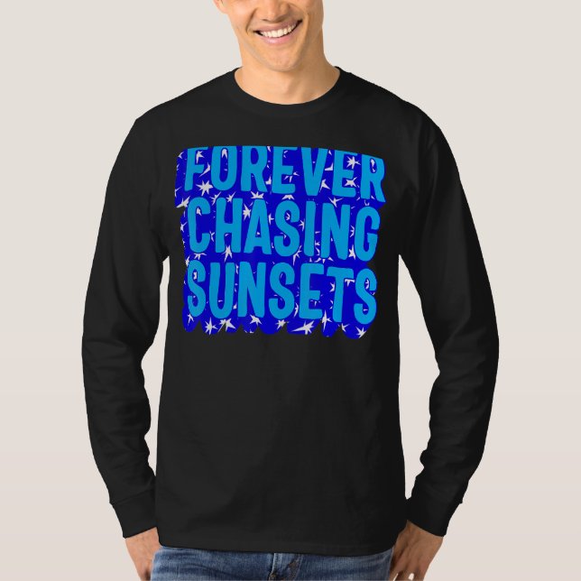 Positivity Forever Chasing Sunset Watch Sunset  Qu T-Shirt (Front)