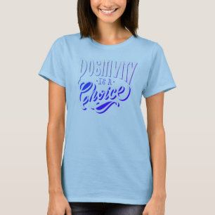 Positivity Is a Choice T-Shirt