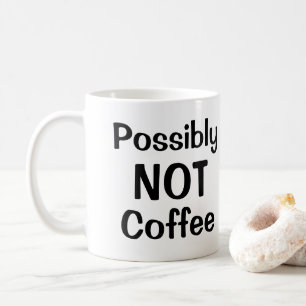 Possibly NOT Coffee Mug