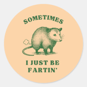 Possum Flatulence Joke– Sometimes I Just Be Fartin Classic Round Sticker