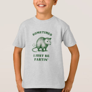 Possum Flatulence Joke– Sometimes I Just Be Fartin T-Shirt