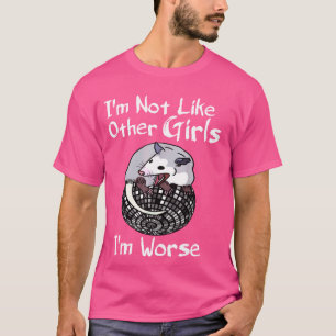 Possum Iu2019m Not Like Other Girls Iu2019m Worse  T-Shirt