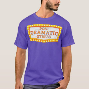 Post Dramatic Stress Funny Theatre T-Shirt