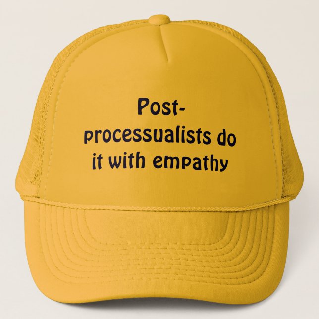 Post-processualists do it with empathy trucker hat (Front)