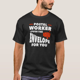 Postal Worker I Push The Envelope For You T-Shirt