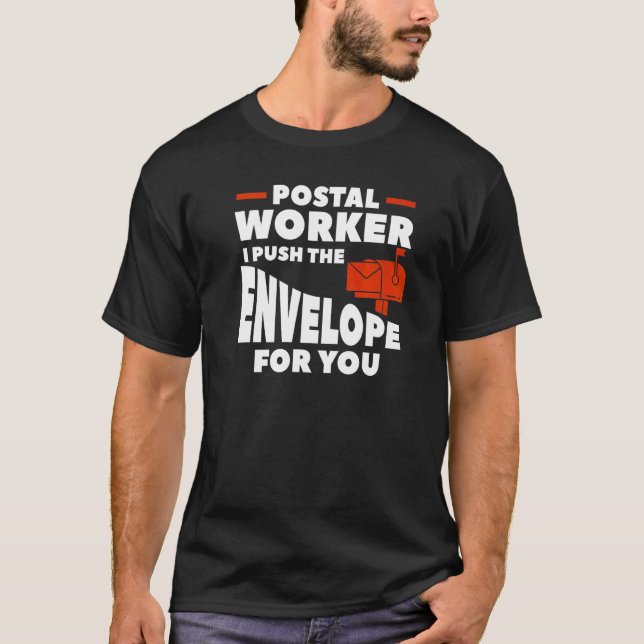 Postal Worker I Push The Envelope For You T-Shirt (Front)