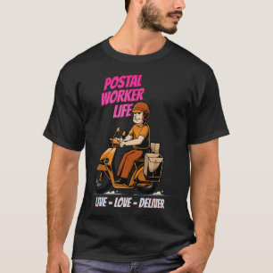 Postal Worker Live Love Deliver Sarcastic Joke Say T-Shirt
