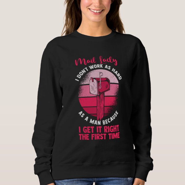 Postal Worker  Mail Lady I Don't Work As Hard As M Sweatshirt (Front)