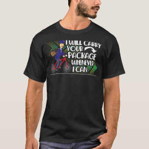 Postal Worker Mailman I Carry Your Package Wheneve T-Shirt