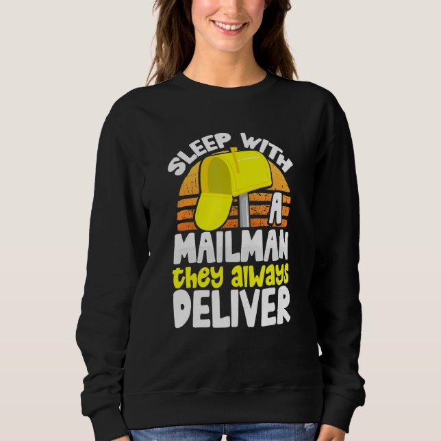 Postal Worker Sleep With A Mailman They Always Del Sweatshirt (Front)