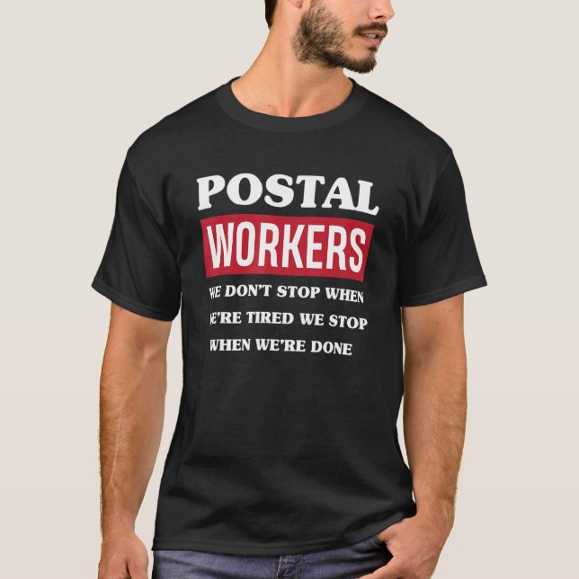 Postal Workers Don't Stop When Tired Funny Postal  T-Shirt (Front)