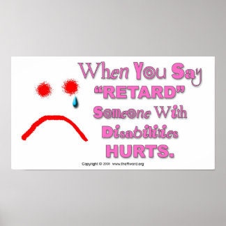 Poster - When You Say "Retard" Someone Hurts