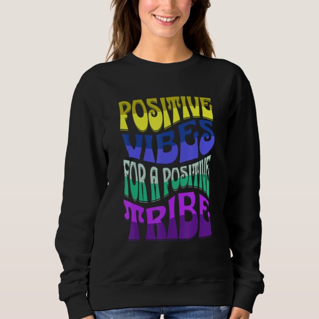 POSTIIVE VIBES FOR A POSTIIVE TRIBE SWEATSHIRT (Front)