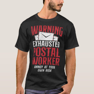 Postman Mailman Warning Exhausted Postal Worker An T-Shirt